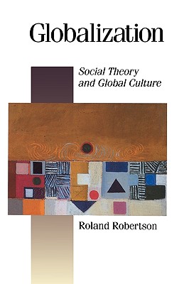 Globalization: Social Theory and Global Culture (Published in association with Theory, Culture & Society)