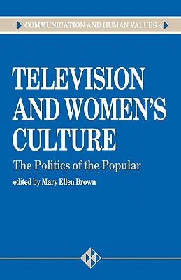 Television and Womens Culture: The Politics of the Popular (Communication and Human Values series)