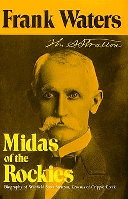 Midas of the Rockies: Biography of Winfield Scott Stratton, Croesus of Cripple Creek