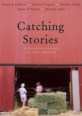 Image for Catching Stories: A Practical Guide to Oral History Catching Stories: A Practical Guide to Oral History