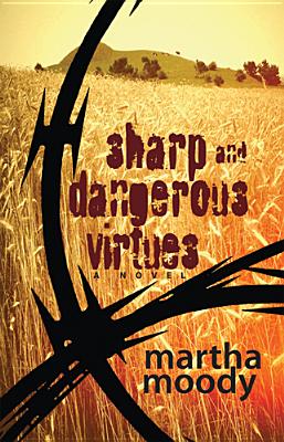 Sharp and Dangerous Virtues: A Novel