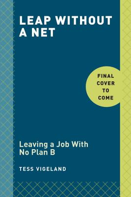 Leap: Leaving a Job with No Plan B to Find the Career and Life You Really Want
