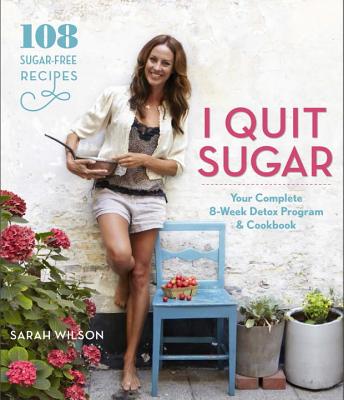 I Quit Sugar: Your Complete 8-Week Detox Program and Cookbook