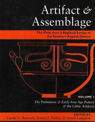 Image for Artifact & Assemblage: The Finds from a Regional Survey of the Southern Argolid, Greece: Vol I: The Prehistoric & Early Iron Age Pottery & the Lithic Artifacts