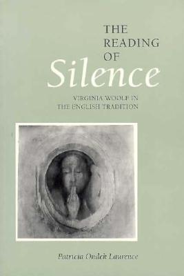 The Reading of Silence: Virginia Woolf in the English Tradition