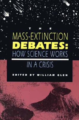 Image for The Mass-Extinction Debates: How Science Works in a Crisis