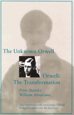 The Unknown Orwell and Orwell: The Transformation: The Transformation