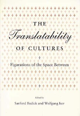 Image for The Translatability of Cultures: Figurations of the Space Between (Irvine Studies in the Humanities)