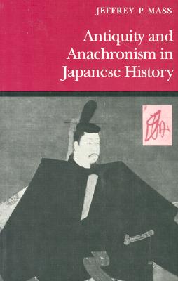 Antiquity and Anachronism in Japanese History