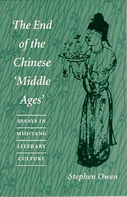 The End of the Chinese 'Middle Ages': Essays in Mid-Tang Literary Culture