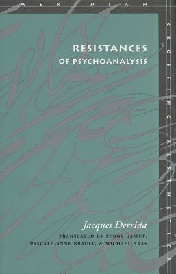 Image for Resistances of Psychoanalysis (Meridian: Crossing Aesthetics)