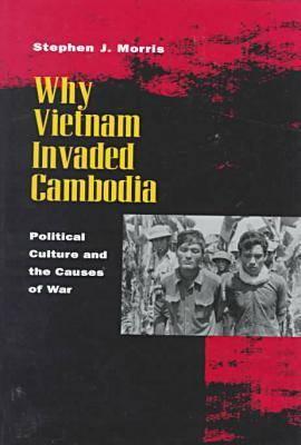 Image for Why Vietnam Invaded Cambodia: Political Culture and the Causes of War