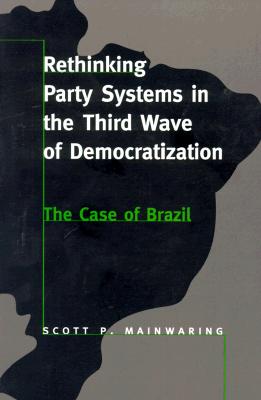 Rethinking Party Systems in the Third Wave of Democratization: The Case of Brazil
