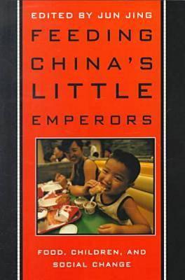 Feeding Chinas Little Emperors: Food, Children, and Social Change