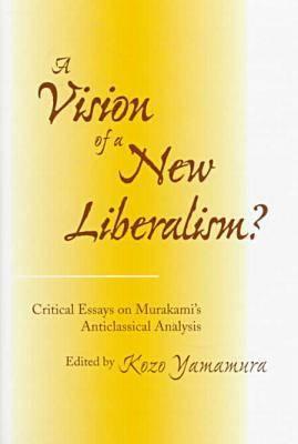 Image for A Vision of a New Liberalism?: Critical Essays on Murakami?s Anticlassical Analysis