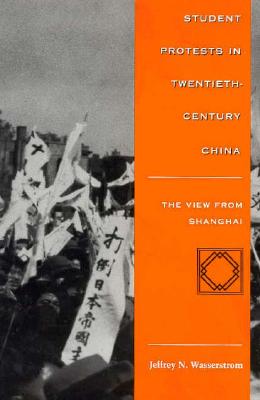Student Protests in Twentieth-Century China: The View from Shanghai