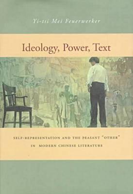 Ideology, Power, Text: Self-Representation and the Peasant Other in Modern Chinese Literature