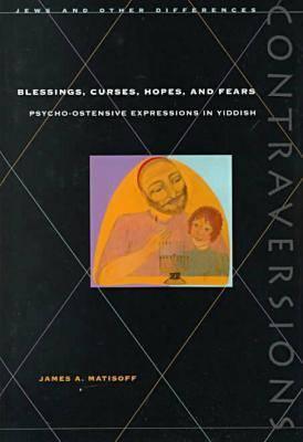 Blessings, Curses, Hopes, and Fears: Psycho-Ostensive Expressions in Yiddish (Contraversions: Jews and Other Differences)