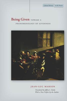 Being Given: Toward a Phenomenology of Givenness (Cultural Memory in the Present)