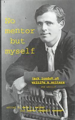 No Mentor but Myself: Jack London on Writing and Writers, Second Edition