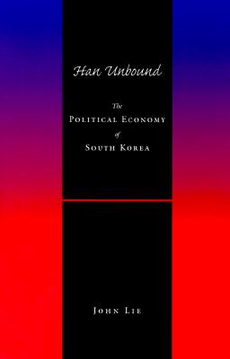 Han Unbound: The Political Economy of South Korea