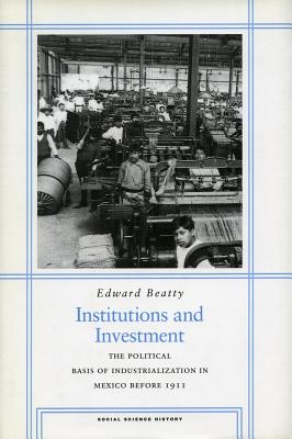 Image for Institutions and Investment: The Political Basis of Industrialization in Mexico Before 1911