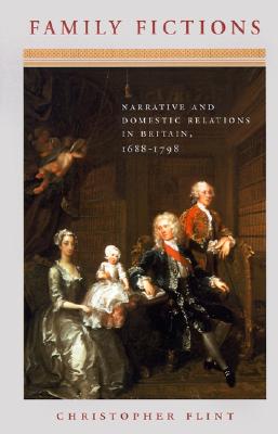 Family Fictions: Narrative and Domestic Relations in Britain, 1688-1798