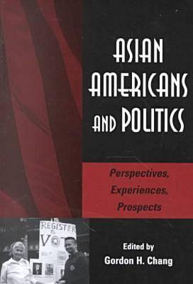 Asian Americans and Politics: Perspectives, Experiences, Prospects (Stanford Woodrow Wilson Center Press)