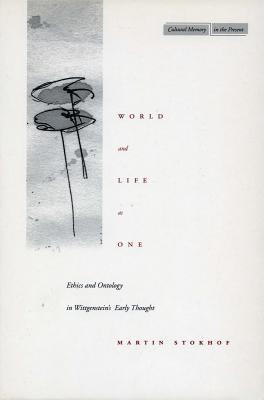 World and Life as One: Ethics and Ontology in Wittgensteins Early Thought (Cultural Memory in the Present)