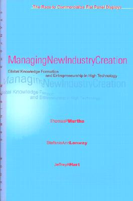 Managing New Industry Creation: Global Knowledge Formation and Entrepreneurship in High Technology