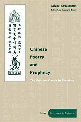 Chinese Poetry and Prophecy: The Written Oracle in East Asia (Asian Religions and Cultures)