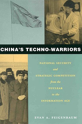 China's Techno-Warriors: National Security and Strategic Competition from the Nuclear to the Information Age