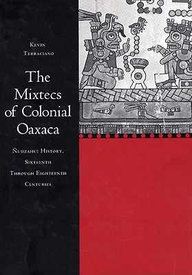 The Mixtecs of Colonial Oaxaca: udzahui History, Sixteenth Through Eighteenth Centuries