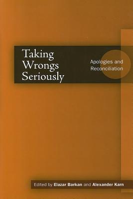 Taking Wrongs Seriously: Apologies and Reconciliation (Cultural Sitings)