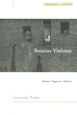 Routine Violence: Nations, Fragments, Histories (Cultural Memory in the Present)