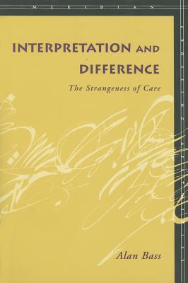 Interpretation and Difference: The Strangeness of Care (Meridian: Crossing Aesthetics)