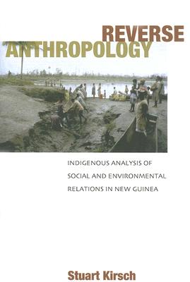 Reverse Anthropology: Indigenous Analysis of Social and Environmental Relations in New Guinea