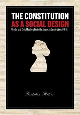The Constitution As Social Design: Gender And Civic Membership in the American Constitutional Order