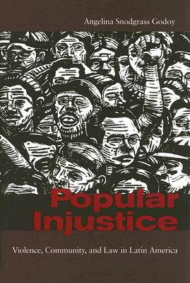 Popular Injustice: Violence, Community, and Law in Latin America