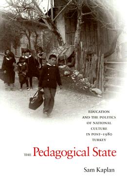 The Pedagogical State: Education and the Politics of National Culture in Post-1980 Turkey