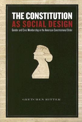 The Constitution As Social Design: Gender And Civic Membership in the American Constitutional Order