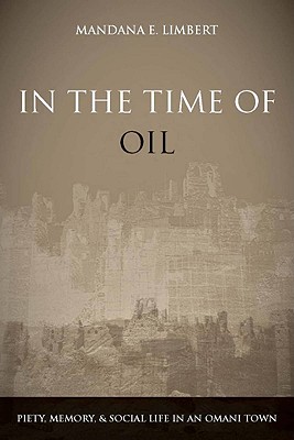 In the Time of Oil: Piety, Memory, and Social Life in an Omani Town