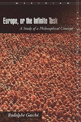 Europe, or The Infinite Task: A Study of a Philosophical Concept (Meridian: Crossing Aesthetics)