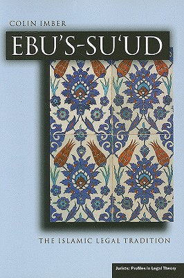 Ebus-suud: The Islamic Legal Tradition (Jurists: Profiles in Legal Theory)