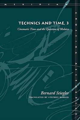 Technics and Time, 3: Cinematic Time and the Question of Malaise (Meridian: Crossing Aesthetics)
