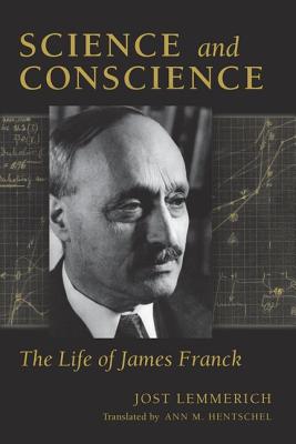 Science and Conscience: The Life of James Franck (Stanford Nuclear Age Series)