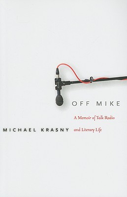 Off Mike: A Memoir of Talk Radio and Literary Life (Stanford General Books)