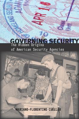 Governing Security: The Hidden Origins of American Security Agencies