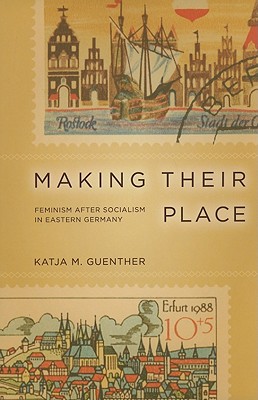 Image for Making Their Place: Feminism after Socialism in Eastern Germany