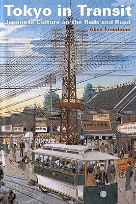 Image for Tokyo in Transit: Japanese Culture on the Rails and Road
